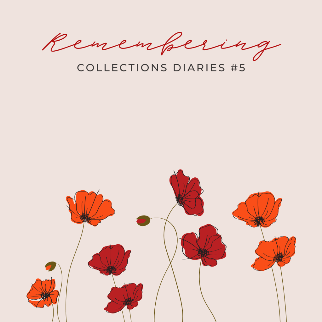Remembering – Collections Diaries&nbsp;#5